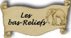 Les bas-reliefs