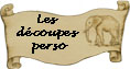 Les d�coupes personnalis�es